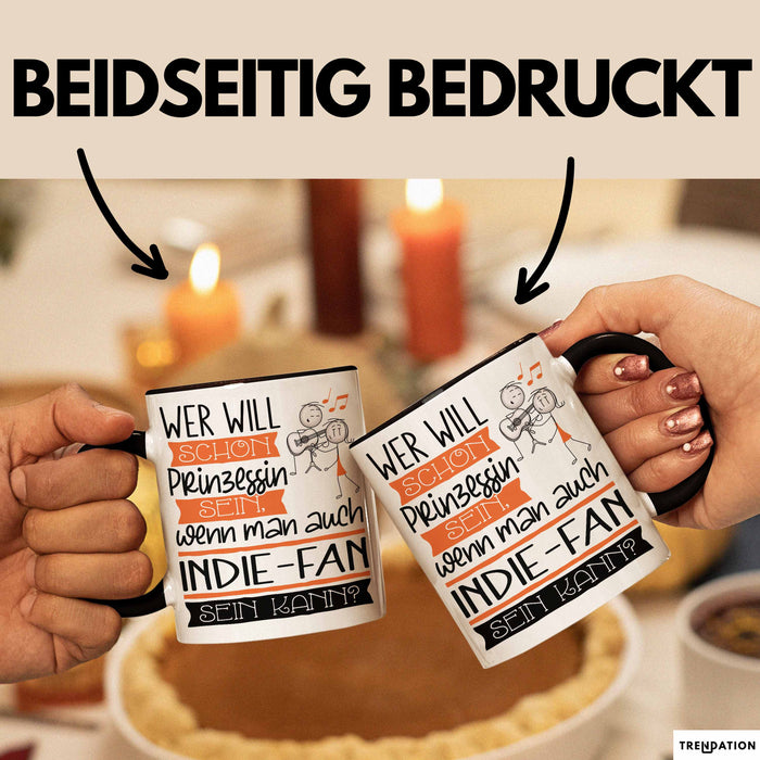 Indie-Fan Tasse Geschenk Spruch Wer Will Schon Prinzessin Sein Wenn Man Auch Indie-Fan Sein Kann Trendation