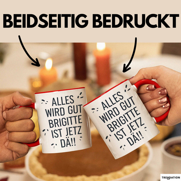 Brigitte Tasse Geschenk Alles Ist Gut Brigitte Ist Jetz Da Geschenkidee Becher mit Name Rot Trendation