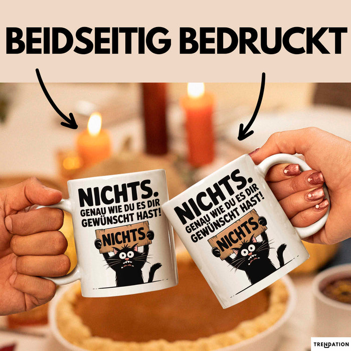 Sarkastische Katze Tasse Geschenk Lustige Geschenkidee Spruch Nichts. Genau Wie Du Es Dir Gewünscht Hast Weiß Trendation