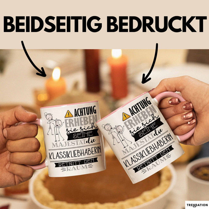 Klassikliebhaberin Tasse Geschenk Lustiger Spruch Bitte Erheben Sie Sich Seine Majestät Die Klassikliebhaberin Betritt Den Raum Rosa Trendation