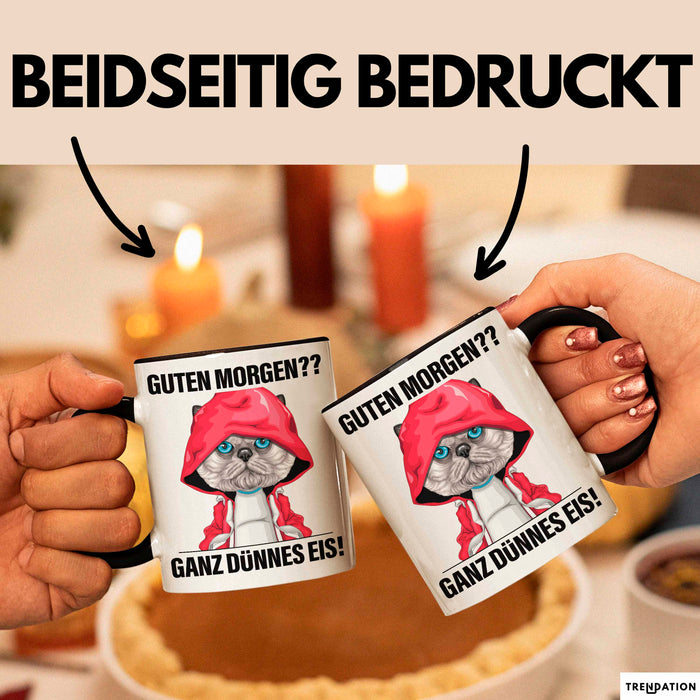 Sarkasmus Tasse Geschenk Lustiger Spruch Guten Morgen Ganz Dünnes Eis Katze Becher Schwarz Trendation