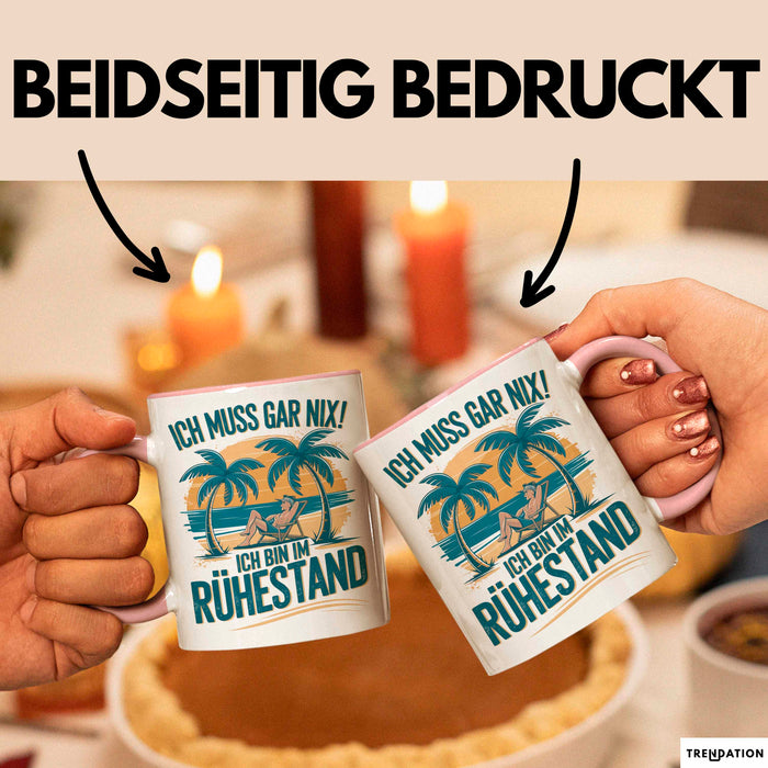 Rentner Pensionär Sarkasmus Tasse Geschenk Lustige Geschenkidee Spruch Ich Muss Gar Nix! Ich Bin Im Ruhestand Rosa Trendation