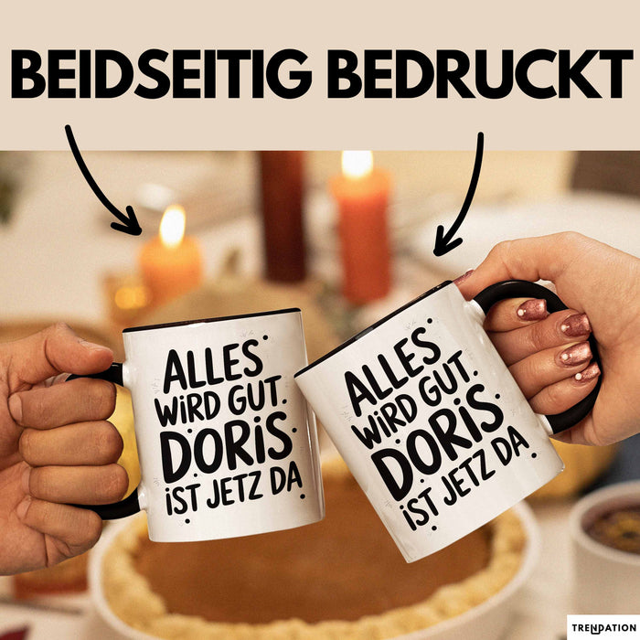 Doris Tasse Geschenk Alles Ist Gut Doris Ist Jetz Da Geschenkidee Becher mit Name Schwarz Trendation