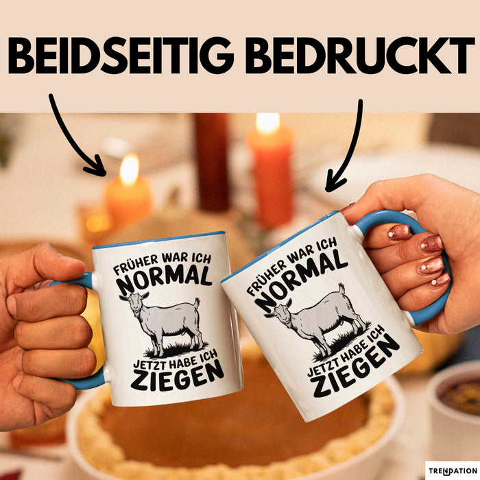 Ziegenbauer Ziegen Tier Tasse Geschenk Lustige Geschenkidee Spruch Früher War Ich Normal Jetzt Habe Ich Ziegen Blau Trendation