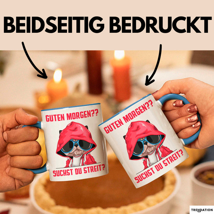 Sarkasmus Tasse Geschenk Lustiger Spruch Hund Guten Morgen Suchst Du Streit Becher Blau Trendation