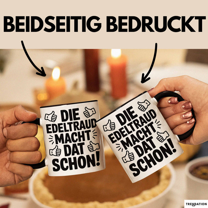 Edeltraud Tasse Geschenk Die Edeltraud Macht Dat Schon Geschenkidee Becher mit Name Schwarz Trendation