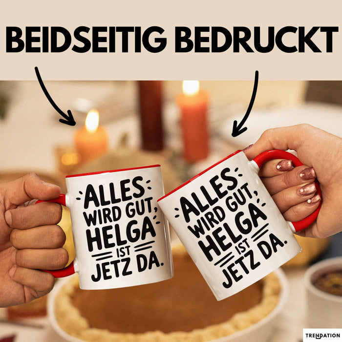 Helga Tasse Geschenk Alles Ist Gut Helga Ist Jetz Da Geschenkidee Becher mit Name Rot Trendation