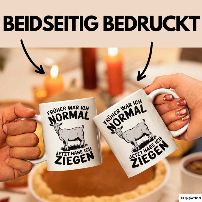Ziegenbauer Ziegen Tier Tasse Geschenk Lustige Geschenkidee Spruch Früher War Ich Normal Jetzt Habe Ich Ziegen Weiß Trendation