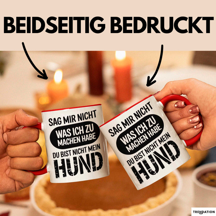Hund Tierliebhaber Tasse Geschenk Lustige Geschenkidee Spruch Sag Mir Nicht Was Ich Zu Machen Habe Du Bist Nicht Mein Hund Rot Trendation
