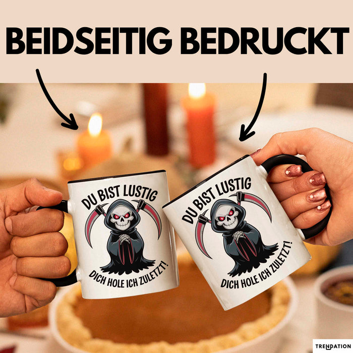 Sensenmann Tasse Geschenk Lustige Geschenkidee Spruch Du Bist Lustig Dich Hole Ich Zuletzt! Schwarz Trendation