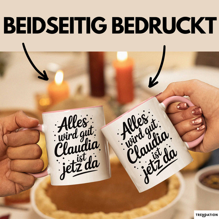 Claudia Tasse Geschenk Alles Ist Gut Claudia Ist Jetz Da Geschenkidee Becher mit Name Rosa Trendation