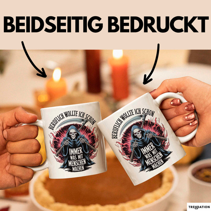 Sensenmann Tasse Geschenk Lustige Geschenkidee Spruch Beruflich Wollte Ich Schon Immer Was Mit Menschen Machen Weiß Trendation