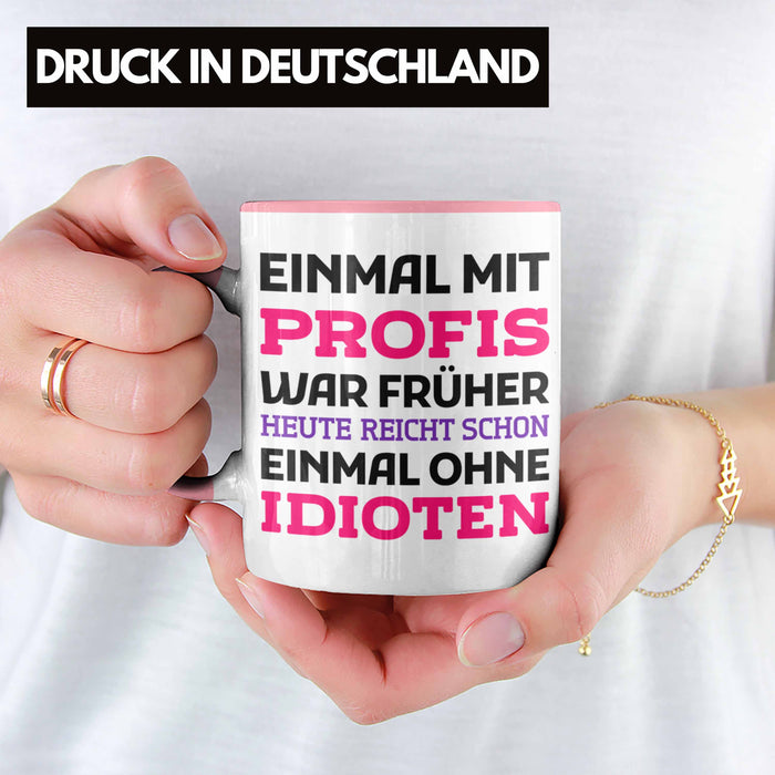 Einmal Mit Profis Arbeiten War Früher Tasse Geschenk Rosa Trendation