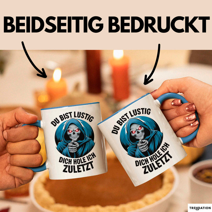 Sensenmann Tasse Geschenk Lustige Geschenkidee Spruch Du Bist Lustig Dich Hole Ich Zuletzt Blau Trendation