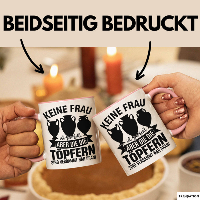 Töpferin Tasse Geschenk Keine Frau Ist Perfekt Aber Die Die Töpfern Sind Nah Dran Geschenkidee Töpfern Becher Rosa Trendation