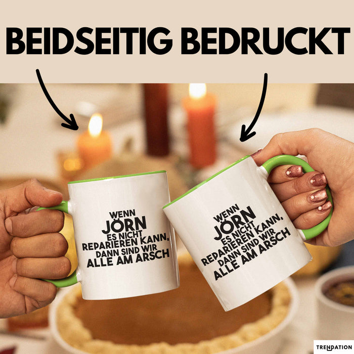 Joern Tasse Wenn Joern Nicht Repariert, Sind Wir Am Arsch Geschenk Grün Trendation