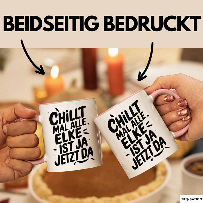 Elke Tasse Geschenk Chillt Mal Alle Elke Ist Ja Jetzt Da Geschenkidee Becher mit Name Rosa Trendation