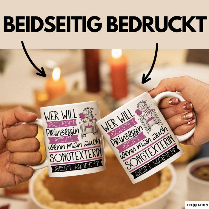 Songtexterin Tasse Geschenk Spruch Wer Will Schon Prinzessin Sein Wenn Man Auch Songtexterin Sein Kann Weiß Trendation