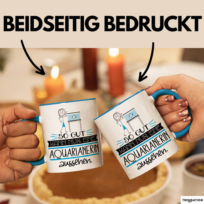 Aquarianerin Geschenk Tasse So Gut Kann Nur Eine Aquarianerin Aussehen Geschenkidee Geburtstag Weihnachten Lustig Blau Trendation
