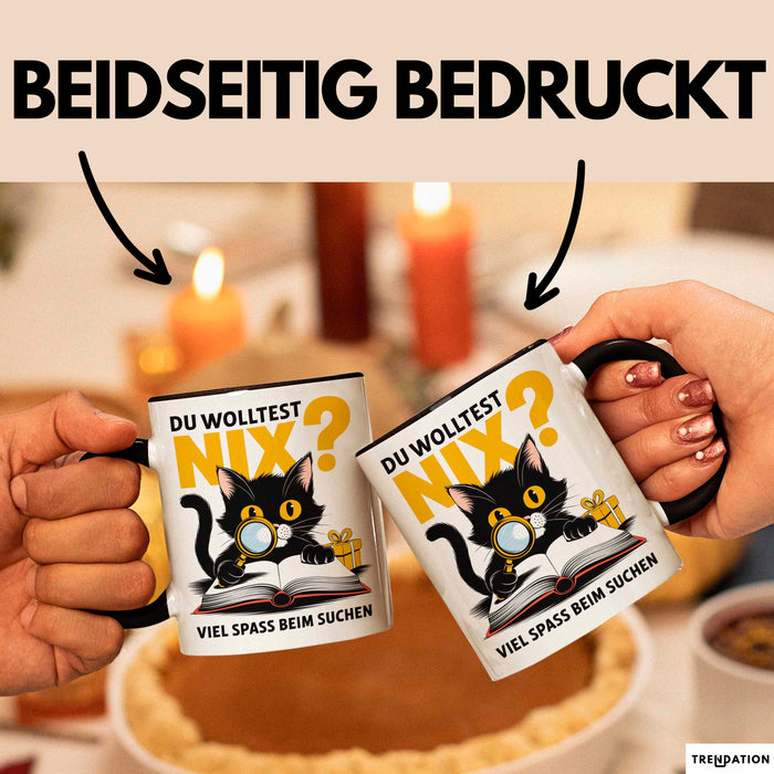 Sarkastische Katze Tasse Geschenk Lustige Geschenkidee Spruch Du Wolltest Nix Viel Spass Beim Suchen Schwarz Trendation