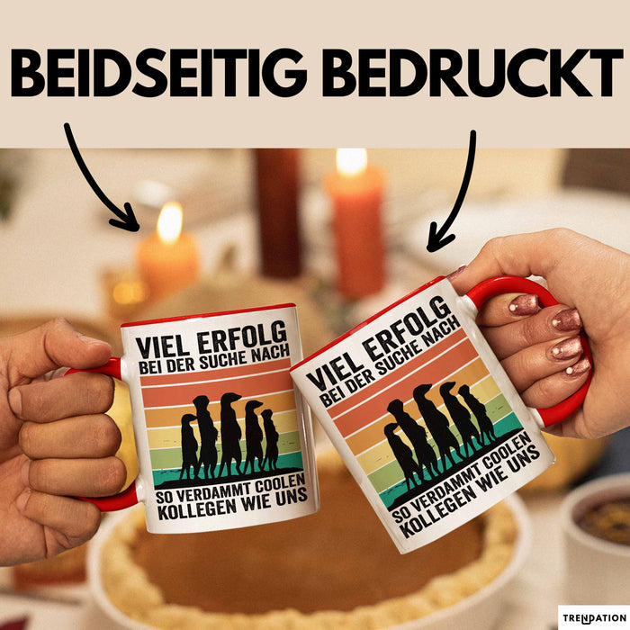 Office Arbeitskollege Tasse Geschenk Lustige Geschenkidee Spruch Viel Erfolg Bei Der Suche Nach So Verdammt Collen Kollegen Wie Uns Rot Trendation