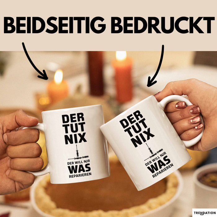 Handwerker Reparateur Tasse Geschenk Lustige Geschenkidee Spruch Der Tut Nix Der Will Nur Was Reparieren Weiß Trendation