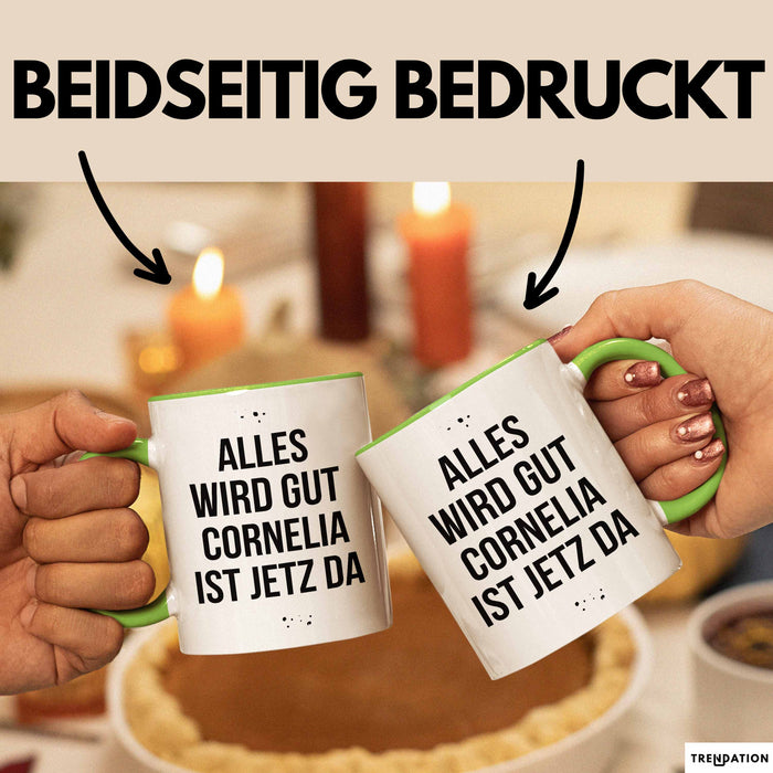 Cornelia Tasse Geschenk Alles Ist Gut Cornelia Ist Jetz Da Geschenkidee Becher mit Name Grün Trendation