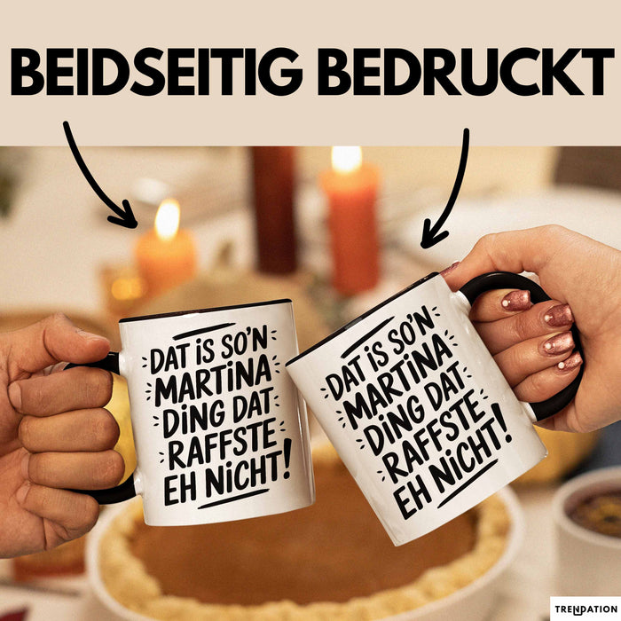 Martina Tasse Geschenk Dat Is So'n Martina Ding Dat Raffste Eh Nicht Geschenkidee Becher mit Name Schwarz Trendation