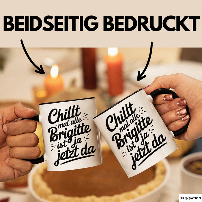 Brigitte Tasse Geschenk Chillt Mal Alle Brigitte Ist Ja Jetzt Da Geschenkidee Becher mit Name Schwarz Trendation