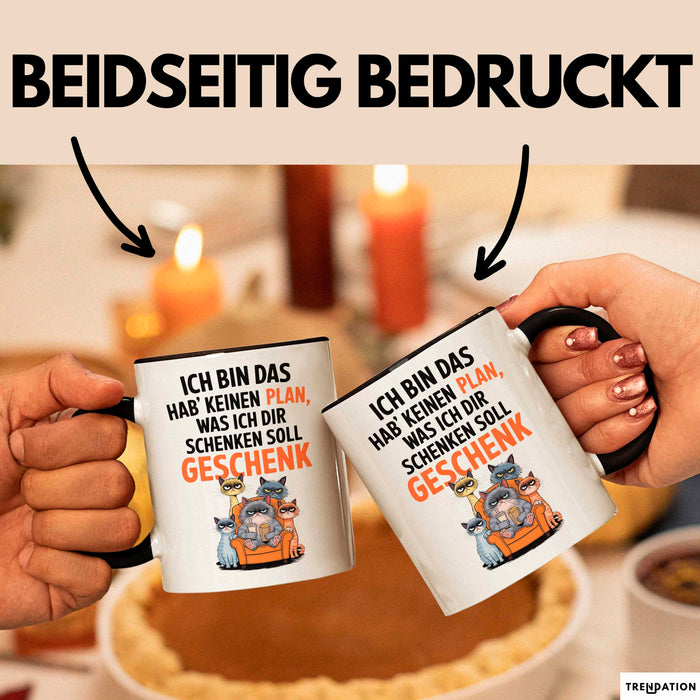 Sarkastische Katze Tasse Geschenk Lustige Geschenkidee Spruch Ich Bin Das Hab' Keinen Plan, Was Ich Dir Schenken Soll Geschenk Schwarz Trendation