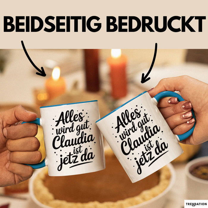 Claudia Tasse Geschenk Alles Ist Gut Claudia Ist Jetz Da Geschenkidee Becher mit Name Blau Trendation