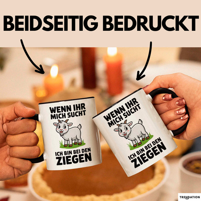 Ziegenbauer Ziegen Tier Tasse Geschenk Lustige Geschenkidee Spruch Wenn Ihr Mich Sucht Ich Bin Bei Den Ziegen Trendation