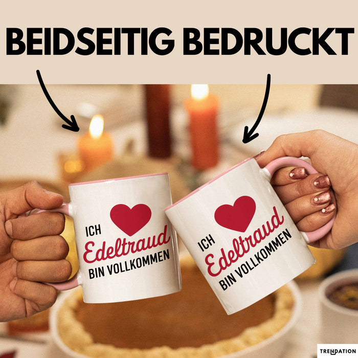 Edeltraud Tasse Geschenk Ich Bin Vollkommen Edeltraud Geschenkidee Geburtstag Rosa Trendation