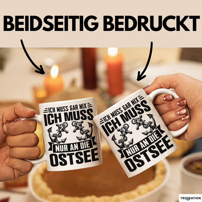 Ostsee-Liebhaber Tasse Geschenk Ich Muss Gar Nix Ich Muss Nur An Die Ostsee Weiß Trendation