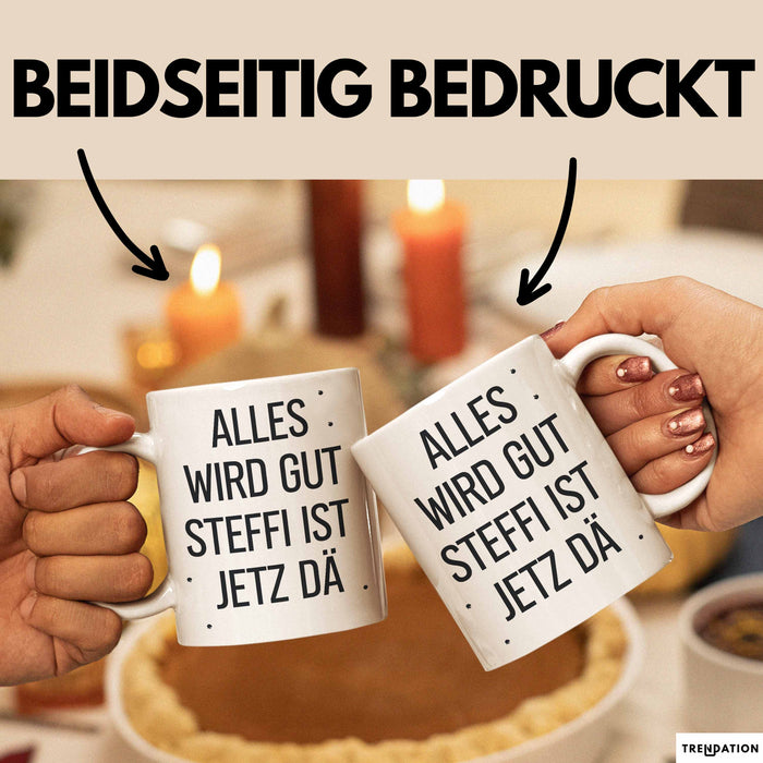 Steffi Tasse Geschenk Alles Ist Gut Steffi Ist Jetz Da Geschenkidee Becher mit Name Weiß Trendation