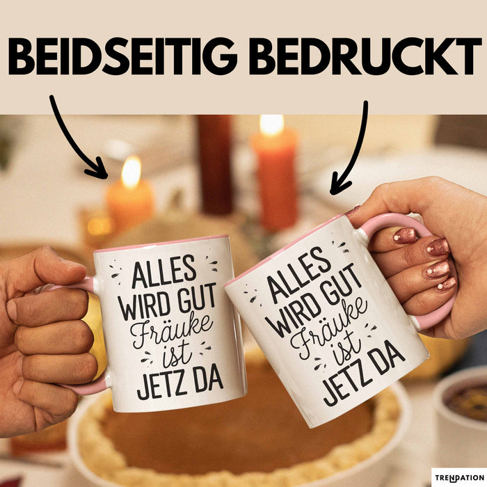 Frauke Tasse Geschenk Alles Ist Gut Frauke Ist Jetz Da Geschenkidee Becher mit Name Rosa Trendation