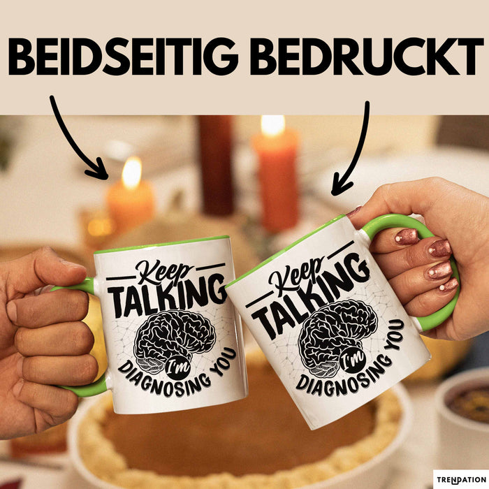Psychotherapeut Geschenk Tasse Spruch Keep Talking I'm Diagnosing You Seelenklempner Seelenarzt Kaffee-Becher Therapeut Grün Trendation