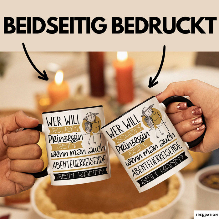 Abenteuerreisende Tasse Geschenk Spruch Wer Will Schon Prinzessin Sein Wenn Man Auch Abenteuerreisende Sein Kann Trendation