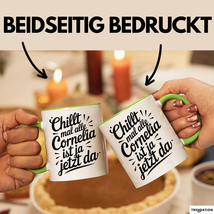 Cornelia Tasse Geschenk Chillt Mal Alle Cornelia Ist Ja Jetzt Da Geschenkidee Becher mit Name Grün Trendation