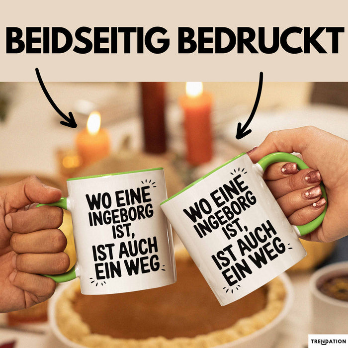 Ingeborg Tasse Geschenk Wo Eine Ingeborg Ist Ist Auch Ein Weg Geschenkidee Becher mit Name Grün Trendation