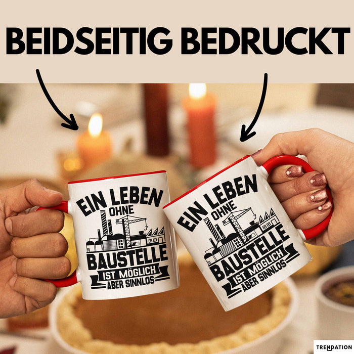 Bauarbeiter Baustelle Tasse Geschenk Ein Leben Ohne Baustelle Ist Möglich Aber Sinnlos Rot Trendation