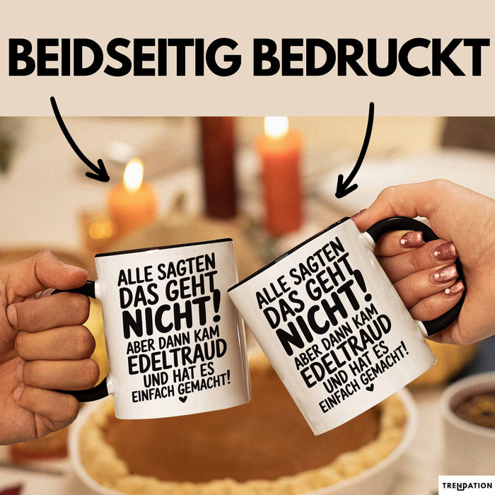 Edeltraud Tasse Geschenk Alle Sagten Das Geht Nicht Aber Dann Kam Edeltraud Und Hat Es Einfach Gemacht Geschenkidee Becher mit Name Schwarz Trendation
