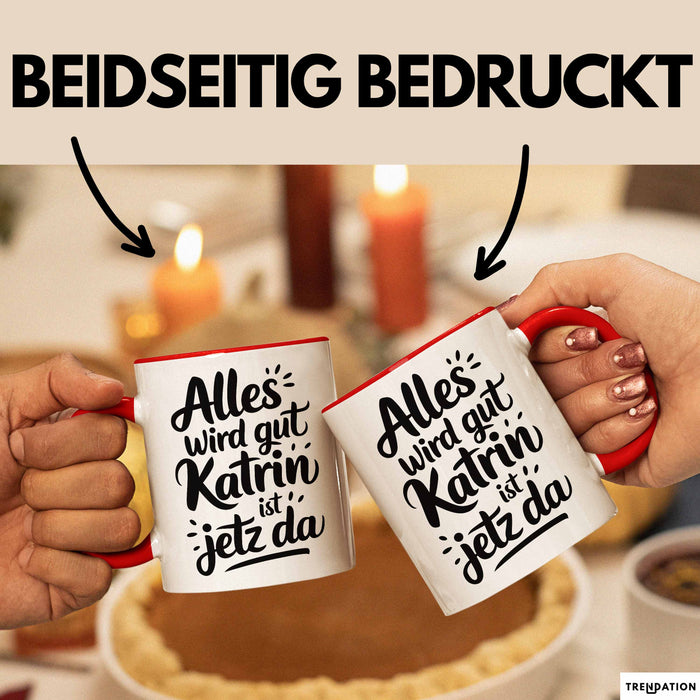 Katrin Tasse Geschenk Alles Ist Gut Katrin Ist Jetz Da Geschenkidee Becher mit Name Rot Trendation