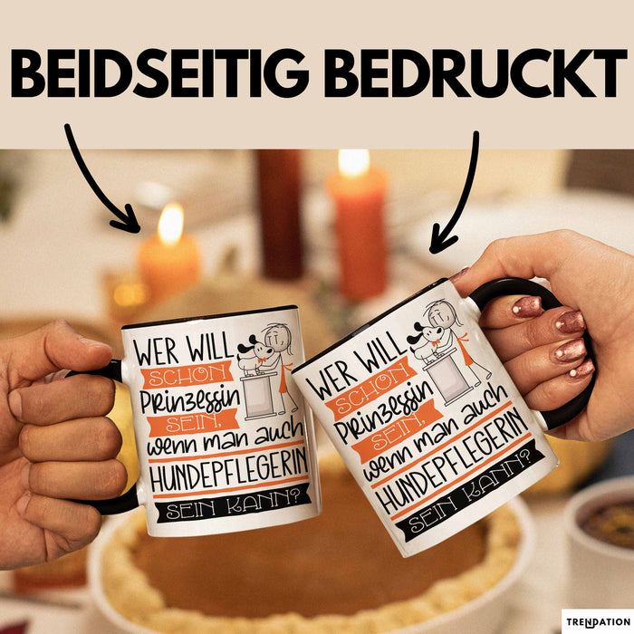 Hundepflegerin Tasse Geschenk Spruch Wer Will Schon Prinzessin Sein Wenn Man Auch Hundepflegerin Sein Kann Trendation