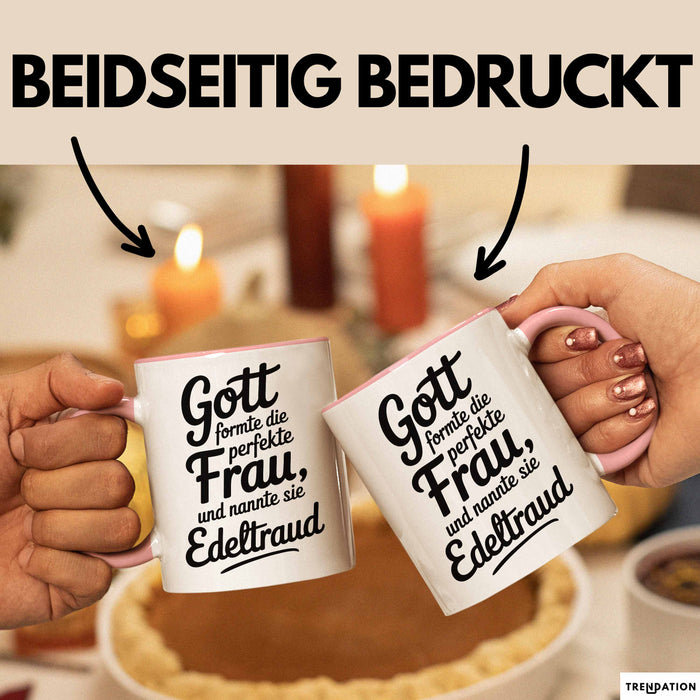 Edeltraud Tasse Geschenk Gott Formte Die Perfekte Frau Edeltraud Geschenkidee Rosa Trendation