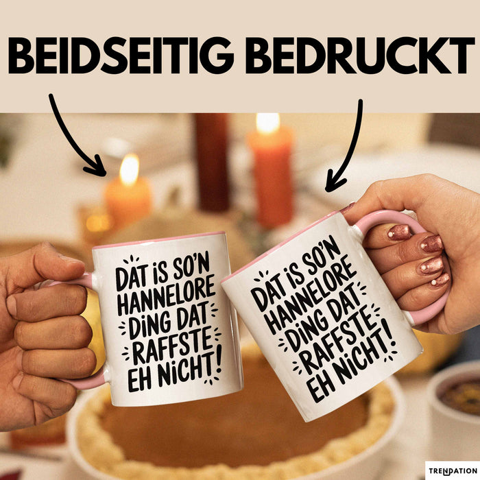 Hannelore Tasse Geschenk Dat Is So'n Hannelore Ding Dat Raffste Eh Nicht Geschenkidee Becher mit Name Rosa Trendation