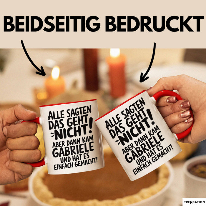 Gabriele Tasse Geschenk Alle Sagten Das Geht Nicht Aber Dann Kam Gabriele Und Hat Es Einfach Gemacht Geschenkidee Becher mit Name Rot Trendation