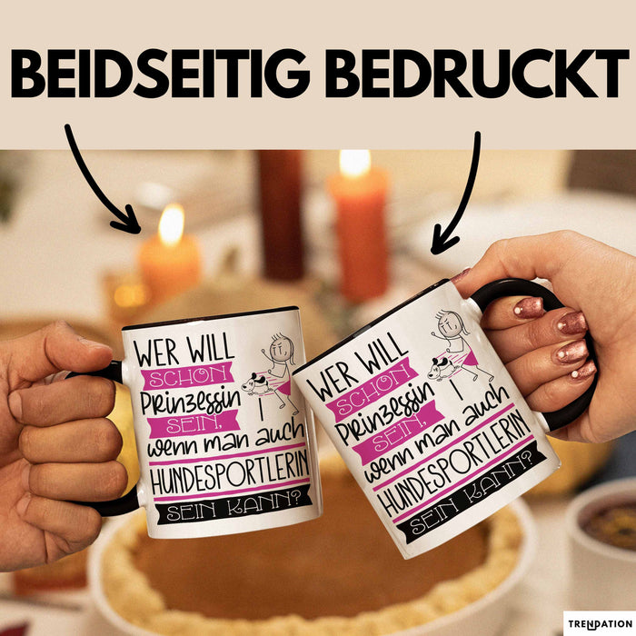 Hundesportlerin Tasse Geschenk Spruch Wer Will Schon Prinzessin Sein Wenn Man Auch Hundesportlerin Sein Kann Trendation