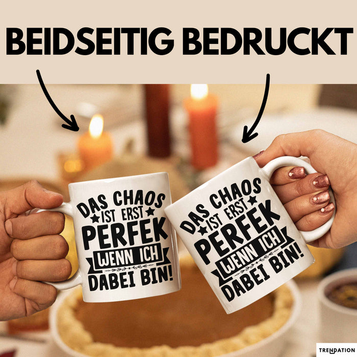 Humor Tasse Kollegen Das Chaos Ist Erst Perfekt Wenn Ich Dabei Bin Geschenkidee Kaffee-Becher Weiß Trendation