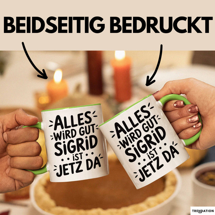 Sigrid Tasse Geschenk Alles Ist Gut Sigrid Ist Jetz Da Geschenkidee Becher mit Name Grün Trendation